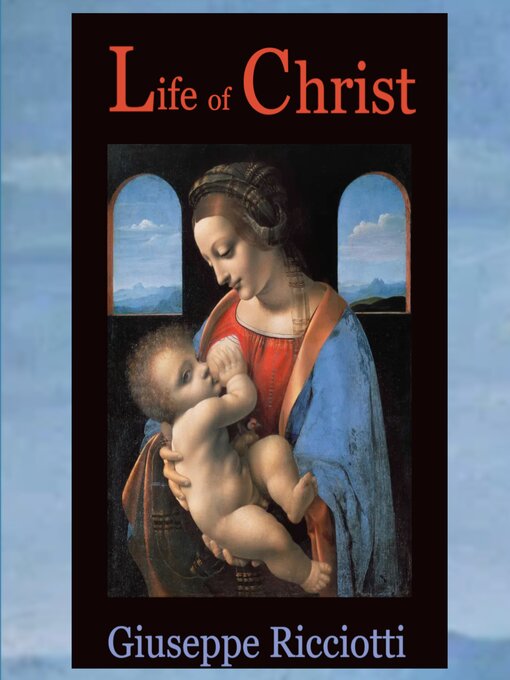 Title details for Life of Christ by Giuseppe Ricciotti - Wait list